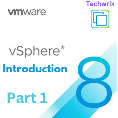 Introduction To VMware VSphere 8 (Part 1) - Techwrix